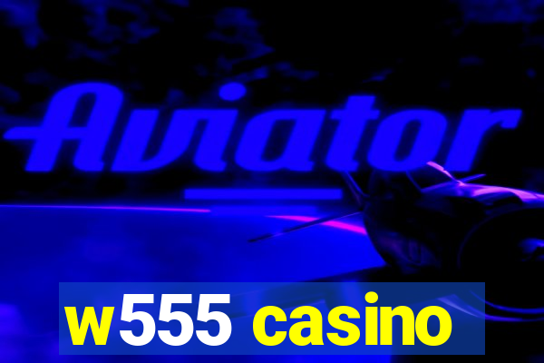 w555 casino